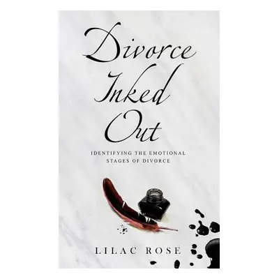 "Divorce Inked Out: Identifying the Emotional Stages of Divorce" - "" ("Rose Lilac")