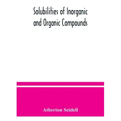 "Solubilities of inorganic and organic compounds, a compilation of quantitative solubility data 