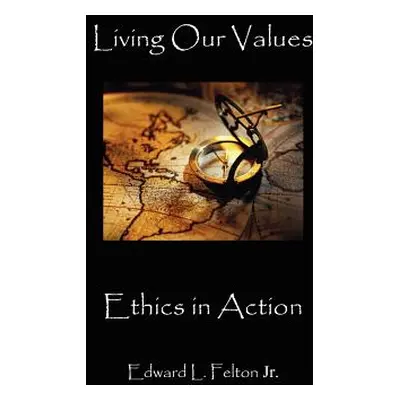 "Living Our Values: Faith in Action" - "" ("Felton Edward L.")