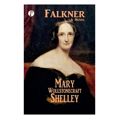 "Falkner" - "" ("Shelley Mary Wollstonecraft")