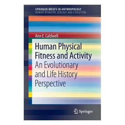 "Human Physical Fitness and Activity: An Evolutionary and Life History Perspective" - "" ("Caldw