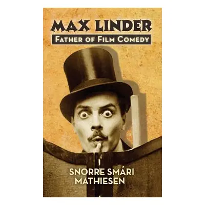 "﻿max Linder: Father of Film Comedy (hardback)" - "" ("Mathiesen Snorre Smri")