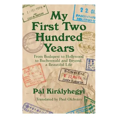 "My First Two Hundred Years: From Budapest to Hollywood to Buchenwald and Beyond, a Beautiful Li