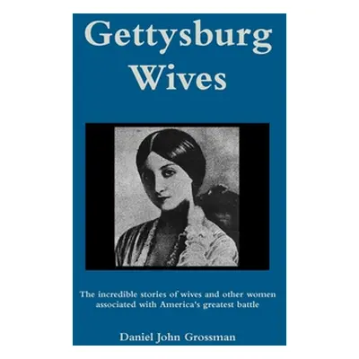 "Gettysburg Wives" - "" ("Grossman Daniel")