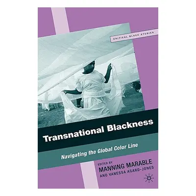 "Transnational Blackness: Navigating the Global Color Line" - "" ("Marable M.")