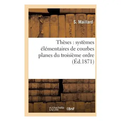 "Thses: Systmes lmentaires de Courbes Planes Du Troisime Ordre" - "" ("Maillard S.")