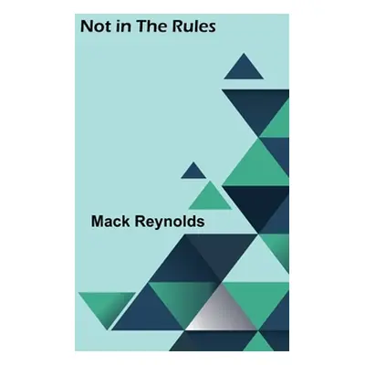 "Not in the Rules" - "" ("Reynolds Mack")