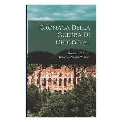 "Cronaca Della Guerra Di Chioggia..." - "" ("Chinazzo Daniele Di")