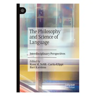 "The Philosophy and Science of Language: Interdisciplinary Perspectives" - "" ("Nefdt Ryan M.")