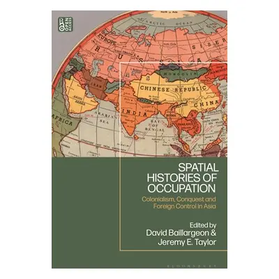 "Spatial Histories of Occupation: Colonialism, Conquest and Foreign Control in Asia" - "" ("Bail