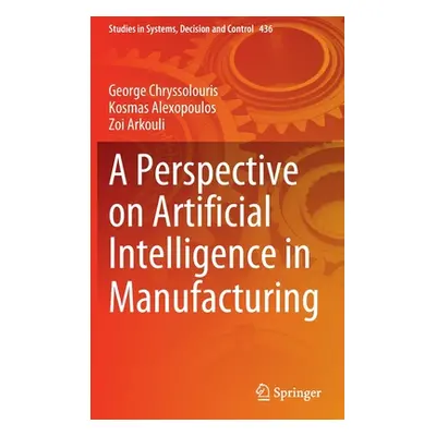 "A Perspective on Artificial Intelligence in Manufacturing" - "" ("Chryssolouris George")