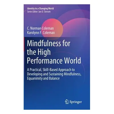 "Mindfulness for the High Performance World: A Practical, Skill-Based Approach to Developing and