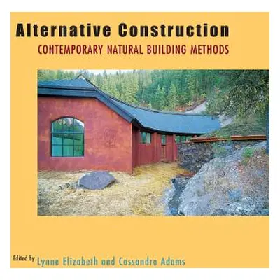 "Alternative Construction: Contemporary Natural Building Methods" - "" ("Elizabeth Lynne")