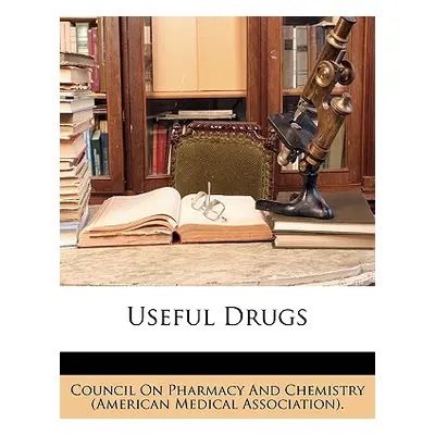 "Useful Drugs" - "" ("Council on Pharmacy and Chemistry (Ameri")