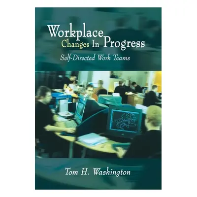 "Workplace Changes in Progress: Self-Directed Work Teams" - "" ("Washington Tom H.")