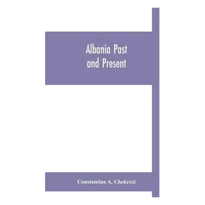 "Albania past and present" - "" ("A. Chekrezi Constantine")