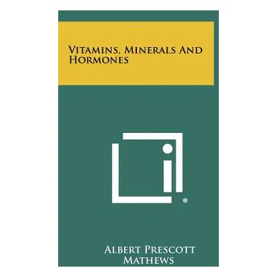 "Vitamins, Minerals And Hormones" - "" ("Mathews Albert Prescott")