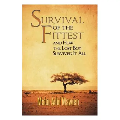 "Survival of the Fittest and How the Lost Boy Survived It All" - "" ("Mawien Mator Adol")