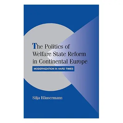 "The Politics of Welfare State Reform in Continental Europe: Modernization in Hard Times" - "" (