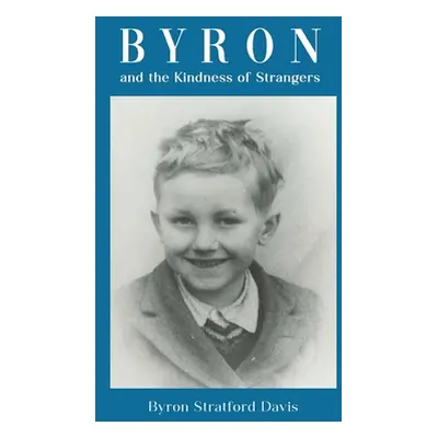 "Byron and the Kindness of Strangers" - "" ("Davis Byron Stratford")