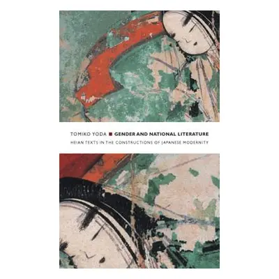 "Gender and National Literature: Heian Texts in the Constructions of Japanese Modernity" - "" ("