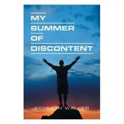 "My Summer of Discontent" - "" ("Walker Kenneth")