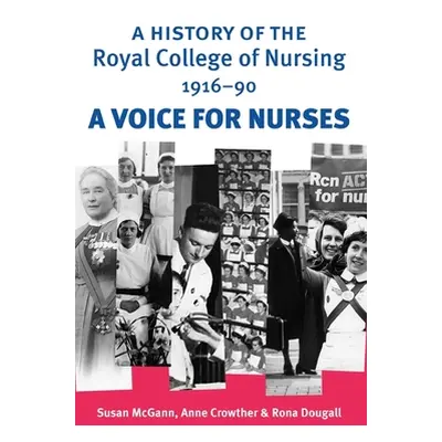 "A History of the Royal College of Nursing 1916-90: A Voice for Nurses" - "" ("McGann Susan")