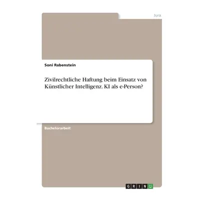 "Zivilrechtliche Haftung beim Einsatz von Knstlicher Intelligenz. KI als e-Person?" - "" ("Raben