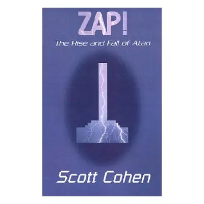 "ZAP!: The Rise and Fall of Atari" - "" ("Cohen Scott")