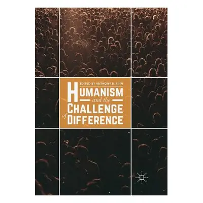 "Humanism and the Challenge of Difference" - "" ("Pinn Anthony B.")