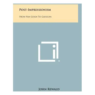 "Post-Impressionism: From Van Gogh To Gauguin" - "" ("Rewald John")