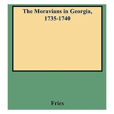 "Moravians in Georgia, 1735-1740" - "" ("Fries Adelaide L.")