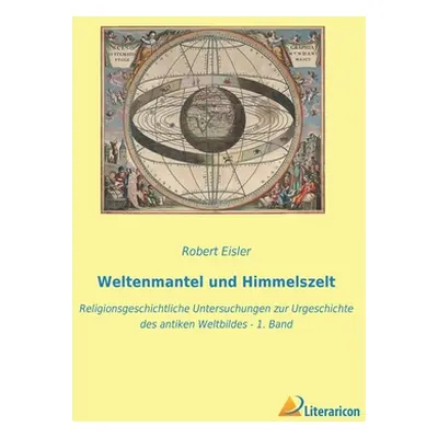 "Weltenmantel und Himmelszelt: Religionsgeschichtliche Untersuchungen zur Urgeschichte des antik