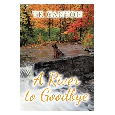 "A River to Goodbye" - "" ("Canyon Tk")