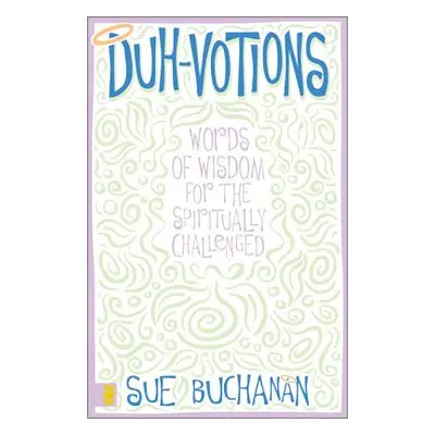 "Duh-Votions: Words of Wisdom for the Spiritually Challenged" - "" ("Buchanan Sue")