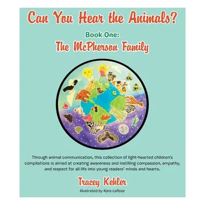 "Can You Hear the Animals? Book One: The McPherson Family: Through animal communication, this co