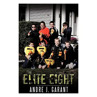 "The Elite Eight" - "" ("Garant Andre J.")