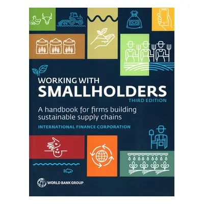 "Working with Smallholders: A Handbook for Firms Building Sustainable Supply Chains, Third Editi