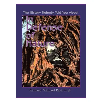 "In Defense of Nature: The History Nobody Told You About" - "" ("Pasichnyk Richard Michael")