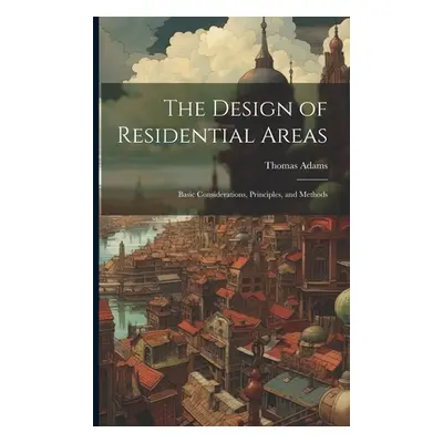 "The Design of Residential Areas; Basic Considerations, Principles, and Methods" - "" ("Adams Th