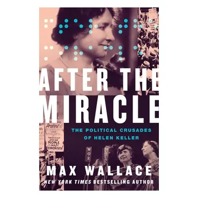 "After the Miracle: The Political Crusades of Helen Keller" - "" ("Wallace Max")