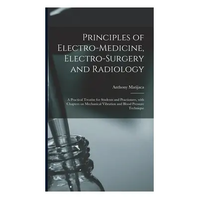 "Principles of Electro-medicine, Electro-surgery and Radiology: a Practical Treatise for Student