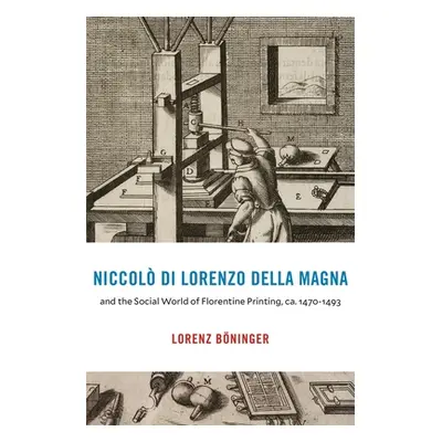 "Niccol Di Lorenzo Della Magna and the Social World of Florentine Printing, Ca. 1470-1493" - "" 