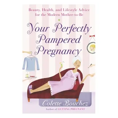 "Your Perfectly Pampered Pregnancy: Beauty, Health, and Lifestyle Advice for the Modern Mother-t