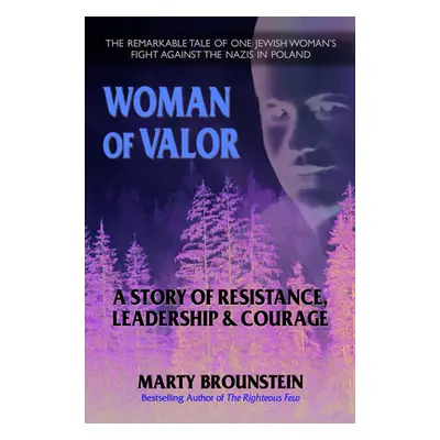 "Woman of Valor: A Story of Resistance, Leadership & Courage" - "" ("Brounstein Marty")