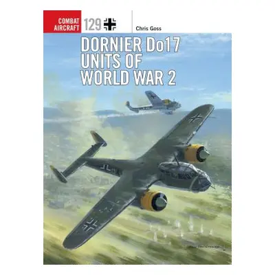 "Dornier Do 17 Units of World War 2" - "" ("Goss Chris")