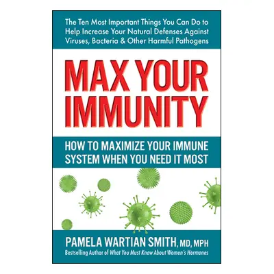 "Max Your Immunity: How to Maximize Your Immune System When You Need It Most" - "" ("Smith Pamel