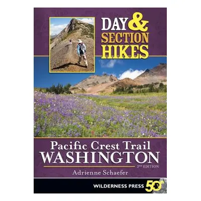 "Day & Section Hikes Pacific Crest Trail: Washington" - "" ("Schaefer Adrienne")