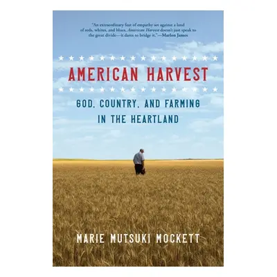 "American Harvest: God, Country, and Farming in the Heartland" - "" ("Mockett Marie Mutsuki")