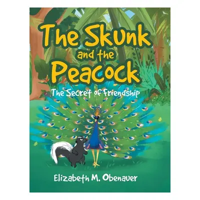 "The Skunk and the Peacock: The Secret of Friendship" - "" ("Obenauer Elizabeth M.")